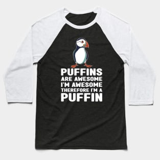 Puffins Are Awesome I'm Awesome Therefore I'm a Puffin Lover Baseball T-Shirt